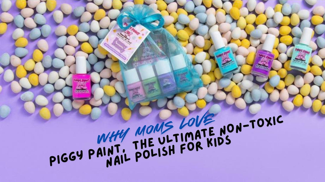 Why Moms Love Piggy Paint: The Ultimate Non-Toxic Nail Polish for Kids